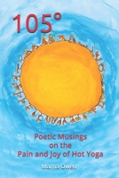 105°: Poetic Musings on the Pain and Joy of Hot Yoga B0892HQSCX Book Cover