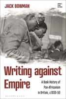 Writing Against Empire : A Book History of Pan-Africanism in Britain, C. 1930-1950 1350588881 Book Cover