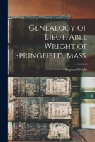 Genealogy of Lieut. Abel Wright of Springfield, Mass. 1013731816 Book Cover
