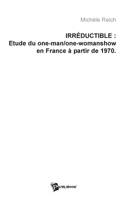 Irréductible: Etude du one-man et one-woman show en France, à partir de 1970 (French Edition) 2748329813 Book Cover