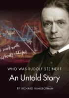 Who Was Rudolf Steiner?: An Untold Story 1621483924 Book Cover