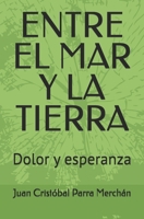 ENTRE EL MAR Y LA TIERRA: Dolor y esperanza (Spanish Edition) B0GL1G6S86 Book Cover