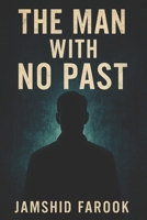 The Man with No Past: A Psychological Thriller of Identity and Clones B0FK57M9FD Book Cover