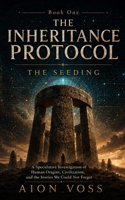 The Seeding: A Speculative Investigation of Human Origins, Civilization, and the Stories We Could Not Forget (The Inheritance Protocol) B0H8FH43XG Book Cover