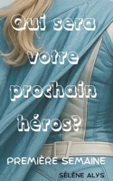 Qui sera votre prochain héro?: Première semaine (French Edition) B0GGJ974YY Book Cover