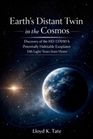 Earth's Distant Twin in the Cosmos: Discovery of the HD 137010 b Potentially Habitable Exoplanet 146 Light-Years from Home B0GKVHLL46 Book Cover