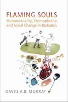 Flaming Souls: Homosexuality, Homophobia, and Social Change in Barbados 1442613009 Book Cover