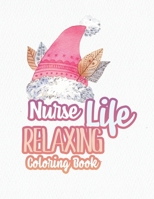 Nurse Life Relaxing Coloring Book: Special Christmas designs for Coloring and Stress Releasing, Funny Snarky Adult Nurse Life Coloring Book, A Gift & Relaxation & Stress Relief, Thank You, Retirement, 1708145079 Book Cover