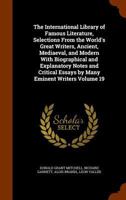 The International library of famous literature, selections from the world's great writers, ancient, mediaeval, and modern with biographical and ... and critical essays by many eminent writers 1177949431 Book Cover