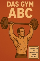 Das GYM ABC: Perfekt geeignet für die unsportlichste Person der Welt (German Edition) B0FKMQX9RC Book Cover