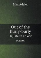 Out of the Hurly-Burly Or, Life in an Odd Corner 1500409502 Book Cover