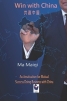 Win with China: Acclimatisation for Mutual Success Doing Business with China (Bite-Sized Books China Series) 1521215456 Book Cover