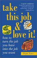 Take This Job and Love It! How to Turn the Job You Have Into the Job You Want 0760759111 Book Cover