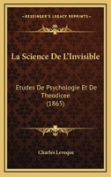 La Science de L'Invisible: A(c)Tudes de Psychologie Et de Tha(c)Odica(c)E 1147709556 Book Cover