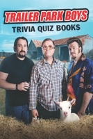 Trailer Park Boys Trivia Quiz Book B087SM4VKB Book Cover