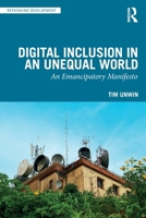 Digital Inclusion in an Unequal World: An Emancipatory Manifesto 1032983043 Book Cover
