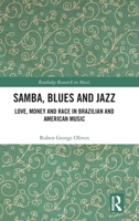 Samba, Blues and Jazz: Love, Money and Race in Brazilian and American Music (Routledge Research in Music) 1041148747 Book Cover