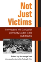 Not Just Victims: Conversations with Cambodian Community Leaders in the United States (Asian American Experience) 0252071018 Book Cover