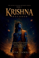 Krishna Decoded: Ancient Hindu Wisdom for Leadership, Relationships, Purpose, Courage, and Living with Clarity in a complex world B0H6MVMNP4 Book Cover