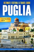 Ultimate Festival & Travel Guide Puglia: Unforgettable Experiences, Unmissable Events, Unique Destinations, Beaches, Baroque Architecture, & Best ... Alberobello & Beyond (Travel Italy Series) 1966874030 Book Cover