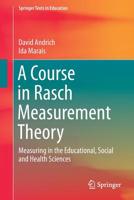 A Course in Rasch Measurement Theory: Measuring in the Educational, Social and Health Sciences 9811374953 Book Cover