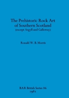 Prehistoric Rock Art of Southern Scotland (Except Galloway) (BAR British series) 0860541169 Book Cover