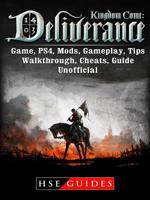 Kingdom Come Deliverance Game, Ps4, Mods, Gameplay, Tips, Walkthrough, Cheats, Guide Unofficial 1387692887 Book Cover