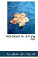 Recreations of a literary man; or, Does writing pay? 0469992395 Book Cover