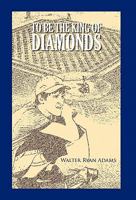 To Be the King of Diamonds 1426956355 Book Cover