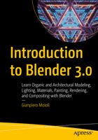 Introduction to Blender 3.0: Learn Organic and Architectural Modeling, Lighting, Materials, Painting, Rendering, and Compositing with Blender 1484279530 Book Cover