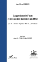 LA GESTION DE L'EAU ET DES ZONES HUMIDES EN BRIE (fin de l'Ancien Régime-fin du XIXè siècle) (French Edition) 2747511308 Book Cover