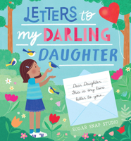 Letters to My Darling Daughter: Dear daughter, this is my love letter to you... 0760385211 Book Cover