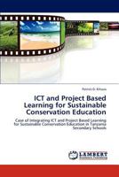 ICT and Project Based Learning for Sustainable Conservation Education: Case of Integrating ICT and Project Based Learning for Sustainable Conservation Education in Tanzania Secondary Schools 3659293377 Book Cover