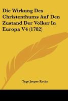 Die Wirkung Des Christenthums Auf Den Zustand Der Volker In Europa V4 (1782) 1104732637 Book Cover