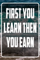 First you Learn then you earn: Terminplaner und Organizer mit Motivations-Spruch | Geschenk für Unternehmer, Entrepreneure, Selbstständige, ... Taschenkalender, Wochenplaner, Jahresplaner 1713413914 Book Cover