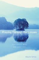 Praying Through Our Losses: Meditations for Those Who Are Grieving 1593250983 Book Cover