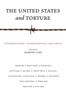 The United States and Torture: Interrogation, Incarceration, and Abuse 0814717322 Book Cover