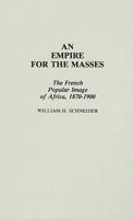 An Empire for the Masses: The French Popular Image of Africa, 1870-1900 (Contributions in Comparative Colonial Studies) 0313230439 Book Cover