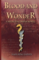 Blood and Wonder: A Medicus Corpus Novel 1737797380 Book Cover