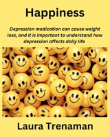 Happiness: Depression medication can cause weight loss, and it is important to understand how depression affects daily life B0CQ8KZ796 Book Cover