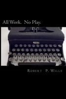 All Work. No Play 1495333175 Book Cover