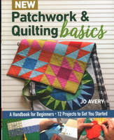 New Patchwork & Quilting Basics: A Handbook for Beginners - 12 Projects to Get You Started 1617458481 Book Cover