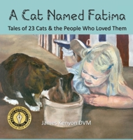 A Cat Named Fatima: Tales of 23 Cats & The People Who Loved Them 1956578064 Book Cover