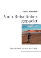 Vom Reisefieber gepackt: Erlebnisberichte aus aller Welt 3837082792 Book Cover