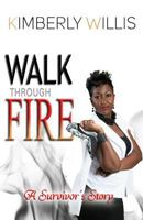 Walk Through Fire : A Survivor's Story 1946746487 Book Cover