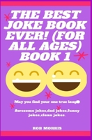 THE BEST JOKE BOOK EVER! (FOR ALL AGES) BOOK 1: AWESOME JOKES, DAD JOKES, FUNNY JOKES, CLEAN JOKES. B089M61JW7 Book Cover
