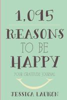 1,095 Reasons to Be Happy: Your Gratitude Journal 1481952382 Book Cover