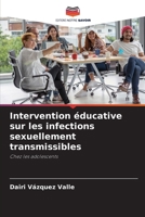 Intervention éducative sur les infections sexuellement transmissibles (French Edition) 6206932206 Book Cover
