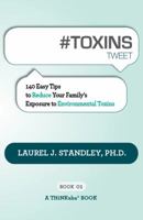 # Toxins Tweet Book01: 140 Easy Tips to Reduce Your Family's Exposure to Environmental Toxins 161699066X Book Cover