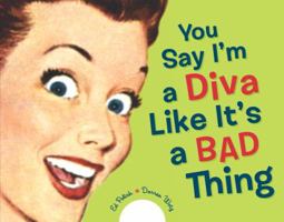You Say I'm a Diva Like It's a Bad Thing 1580089011 Book Cover
